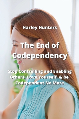 The End of Codependency: Stop Controlling and E... 9990310467 Book Cover