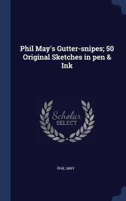 Phil May's Gutter-snipes; 50 Original Sketches ... 1340327767 Book Cover