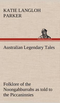 Australian Legendary Tales: folklore of the Noo... 384915775X Book Cover