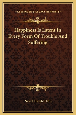 Happiness Is Latent In Every Form Of Trouble An... 1169192289 Book Cover