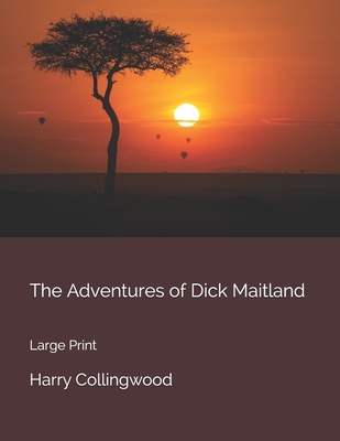 The Adventures of Dick Maitland: Large Print 1658936698 Book Cover