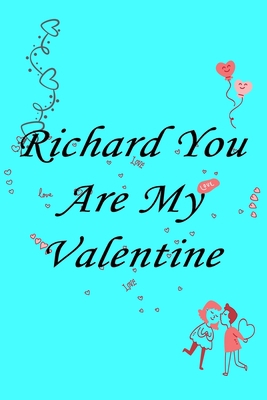 Paperback Richard you are my valentine Notebook/journal for Couples to write in, original appreciation gift for Valentine's Day, cute for wedding anniversary, ... gift for him Soft Cover Glossy Finish Book