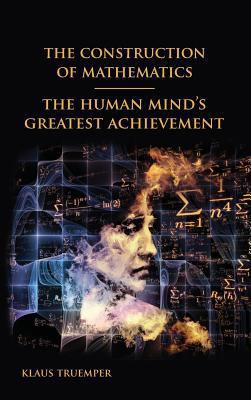 The Construction of Mathematics: The Human Mind... 0966355482 Book Cover