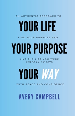 Your Life, Your Way, Your Purpose B0CYPMDKPL Book Cover