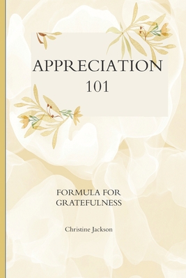 Appreciation 101: Formula for Greatness 1704768179 Book Cover