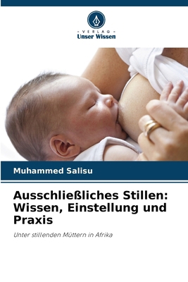 Ausschließliches Stillen: Wissen, Einstellung u... [German] 620813336X Book Cover