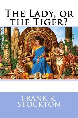 The Lady, or the Tiger? Frank R. Stockton 1542859794 Book Cover