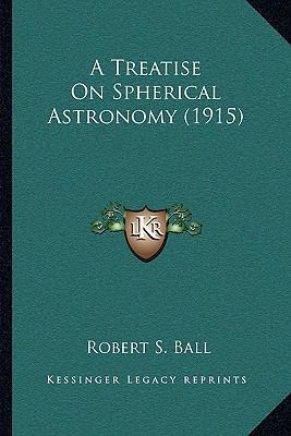A Treatise On Spherical Astronomy (1915) 1163954780 Book Cover