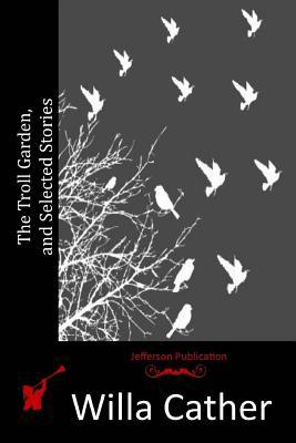 The Troll Garden, and Selected Stories 1515060004 Book Cover