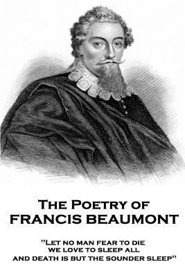 The Poetry of Francis Beaumont: "Let no man fea... 1787377563 Book Cover