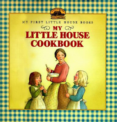 My Little House Cookbook 0060242965 Book Cover