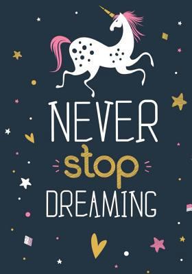 Unicorn Notebook Never Stop Dreaming: Inspirati... 154429803X Book Cover