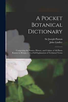 A Pocket Botanical Dictionary; Comprising the N... 1014887062 Book Cover