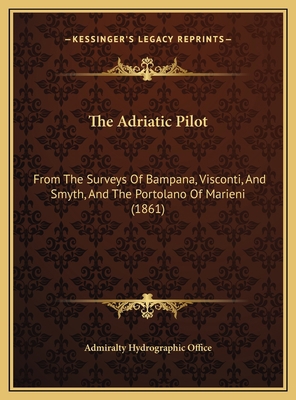 The Adriatic Pilot: From The Surveys Of Bampana... 116974947X Book Cover