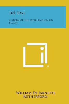 165 Days: A Story of the 25th Division on Luzon 1258827352 Book Cover