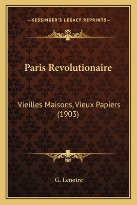 Paris Revolutionaire: Vieilles Maisons, Vieux P... [French] 1166325016 Book Cover
