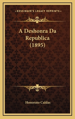 A Deshonra Da Republica (1895) [Portuguese] 1168239125 Book Cover