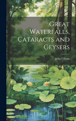 Great Waterfalls, Cataracts and Geysers 1020653493 Book Cover