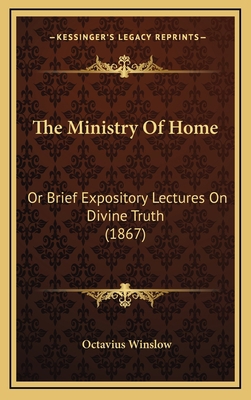 The Ministry Of Home: Or Brief Expository Lectu... 1167299426 Book Cover