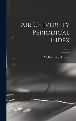 Air University Periodical Index; 1973 1014346959 Book Cover