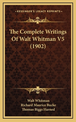 The Complete Writings Of Walt Whitman V5 (1902) 1164345923 Book Cover