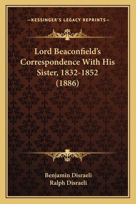 Lord Beaconfield's Correspondence With His Sist... 1166310000 Book Cover