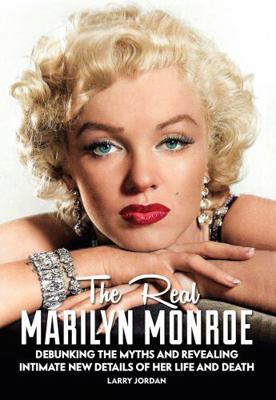The Real Marilyn Monroe: Debunking the Myths and Revealing Intimate New Details of Her Life and Death 0578325608 Book Cover