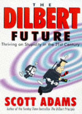 The Dilbert Future: Thriving on Stupidity in th... 0752211617 Book Cover