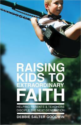 Raising Kids to Extraordinary Faith: Helping Pa... 0834123916 Book Cover