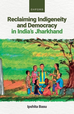 Reclaiming Indigeneity and Democracy in India's... 0198884672 Book Cover