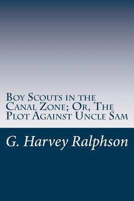 Boy Scouts in the Canal Zone; Or, The Plot Agai... 1497442869 Book Cover
