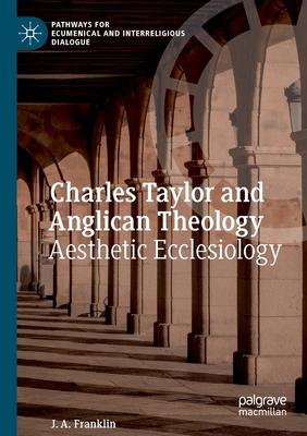Charles Taylor and Anglican Theology: Aesthetic... 3030821080 Book Cover