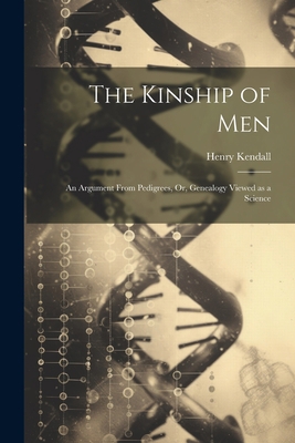 The Kinship of Men: An Argument From Pedigrees,... 1021989126 Book Cover