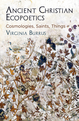 Ancient Christian Ecopoetics: Cosmologies, Sain... 0812250796 Book Cover