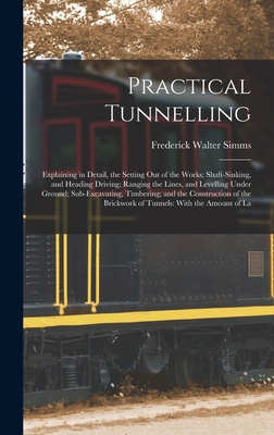 Practical Tunnelling: Explaining in Detail, the... 1015808298 Book Cover