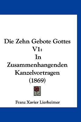 Die Zehn Gebote Gottes V1: In Zusammenhangenden... [German] 1161323341 Book Cover