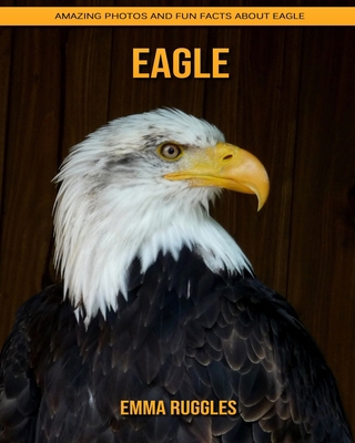 Paperback Eagle: Amazing Photos and Fun Facts about Eagle [Large Print] Book