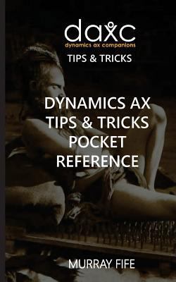 Dynamics AX Tips & Tricks Pocket Reference 1539316009 Book Cover