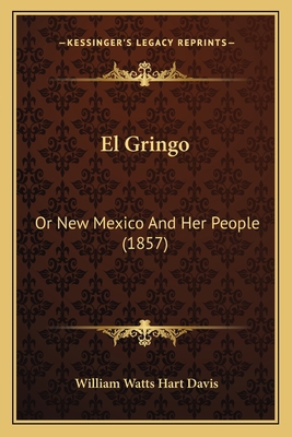 El Gringo: Or New Mexico And Her People (1857) 1164629611 Book Cover