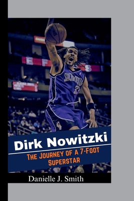 The Biography Of Dirk Nowitzki: The Journey of ...            Book Cover