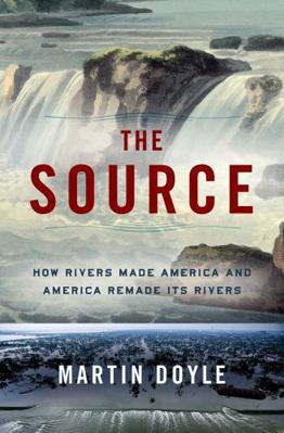 The Source: How Rivers Made America and America... 0393242358 Book Cover