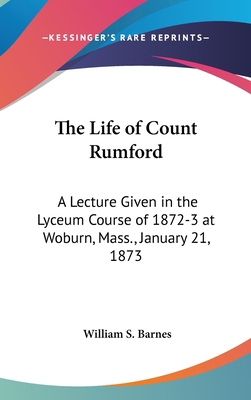 The Life of Count Rumford: A Lecture Given in t... 1161617515 Book Cover