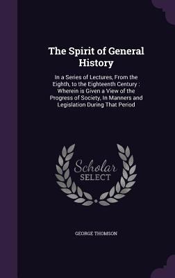 The Spirit of General History: In a Series of L... 1346839220 Book Cover