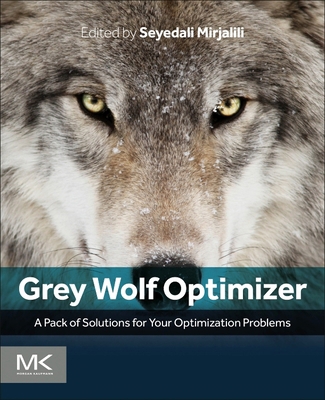 Grey Wolf Optimizer: A Pack of Solutions for Yo... 0443366241 Book Cover