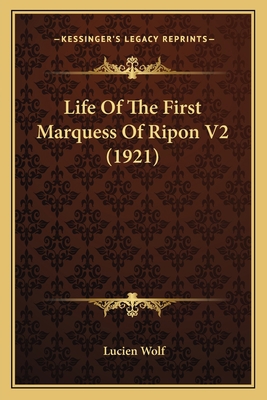Life Of The First Marquess Of Ripon V2 (1921) 1164104616 Book Cover