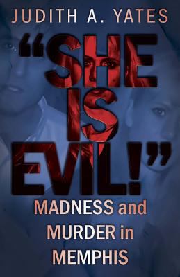 'She Is Evil!': Madness And Murder In Memphis 194226626X Book Cover