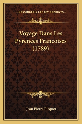 Voyage Dans Les Pyrenees Francoises (1789) [French] 1165797976 Book Cover