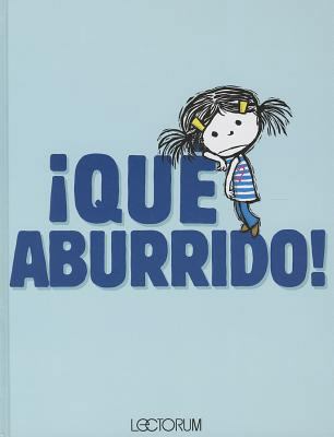 Qu' Aburrido! [Spanish] 1933032901 Book Cover