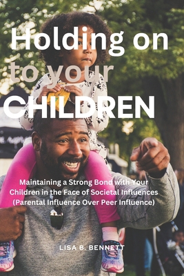 Holding on to Your Children: Maintaining a Stro... B0CS9PV437 Book Cover