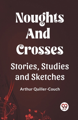 Noughts And Crosses Stories, Studies And Sketches B0CWSG7Z5Z Book Cover